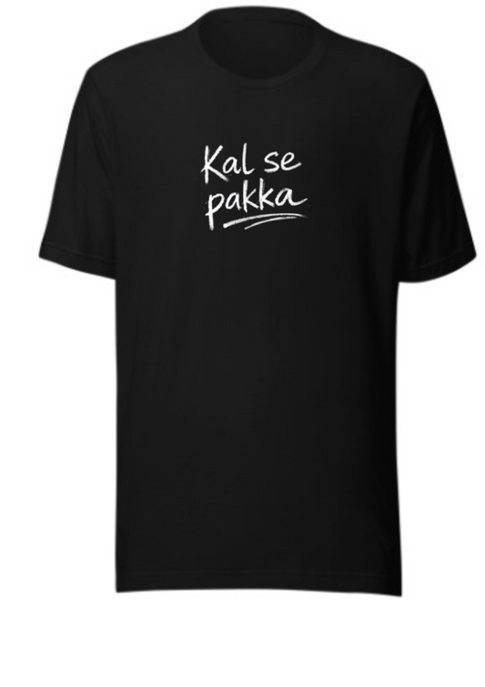 Kal Se Pakka – Funny Relatable Tee